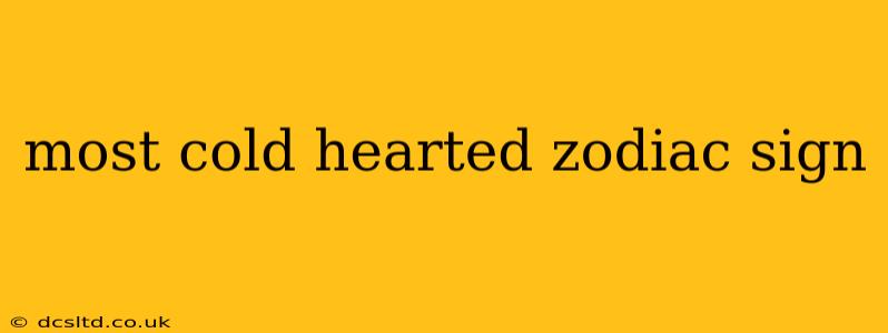most cold hearted zodiac sign