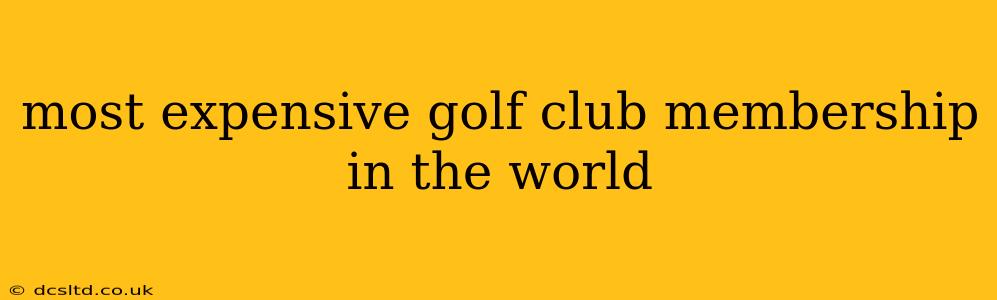 most expensive golf club membership in the world