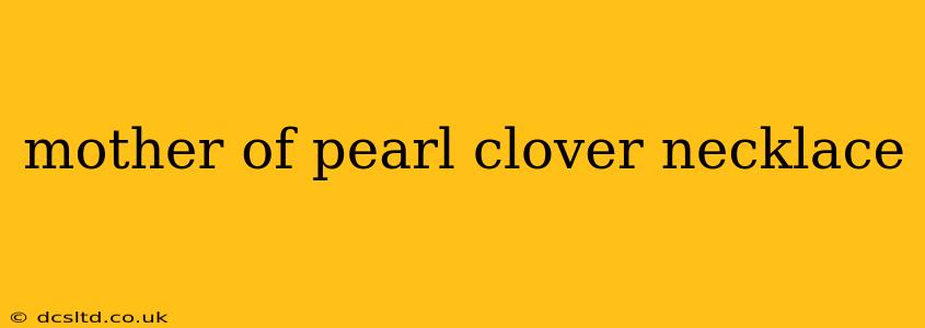 mother of pearl clover necklace