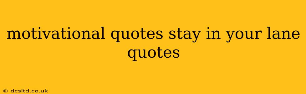 motivational quotes stay in your lane quotes