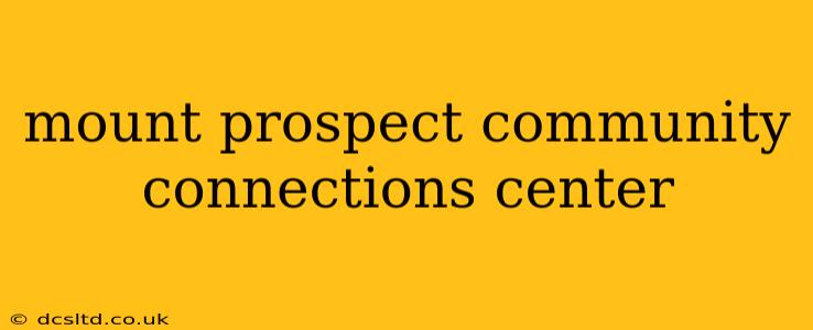 mount prospect community connections center
