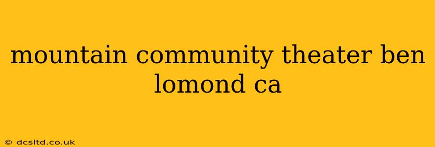 mountain community theater ben lomond ca