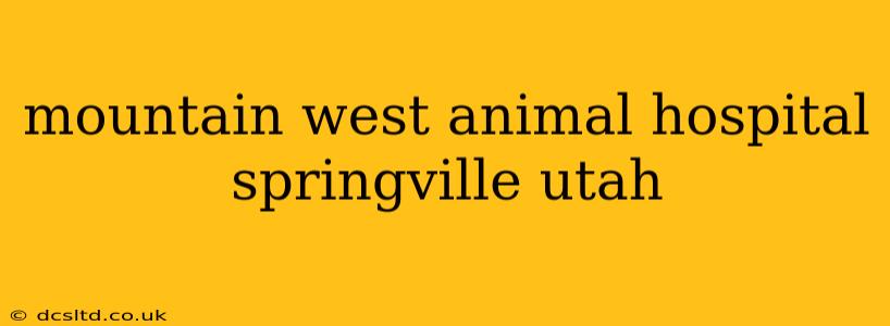 mountain west animal hospital springville utah