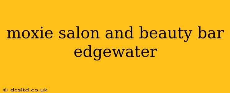 moxie salon and beauty bar edgewater