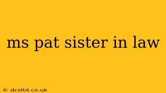 ms pat sister in law
