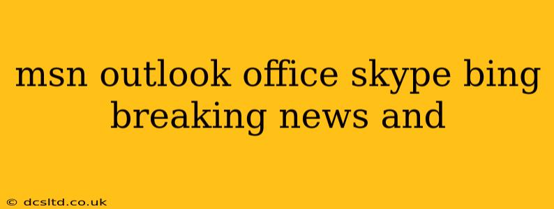 msn outlook office skype bing breaking news and