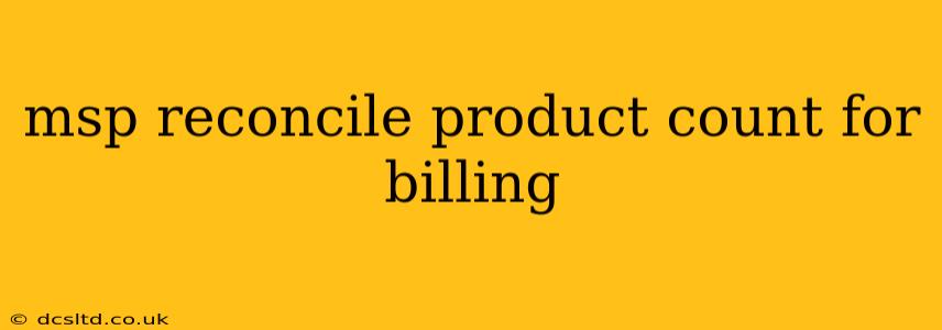 msp reconcile product count for billing