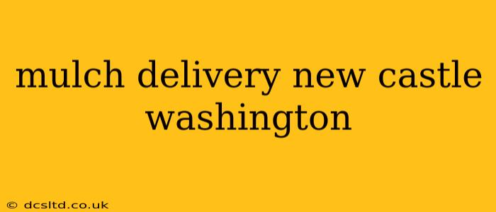 mulch delivery new castle washington
