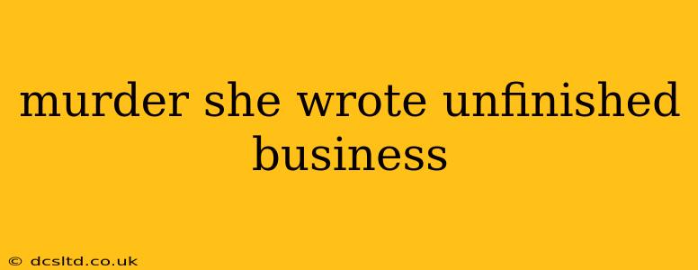 murder she wrote unfinished business