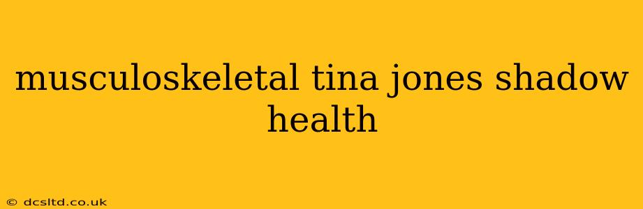 musculoskeletal tina jones shadow health