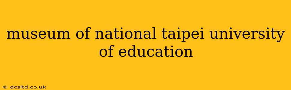 museum of national taipei university of education