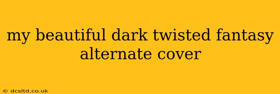 my beautiful dark twisted fantasy alternate cover
