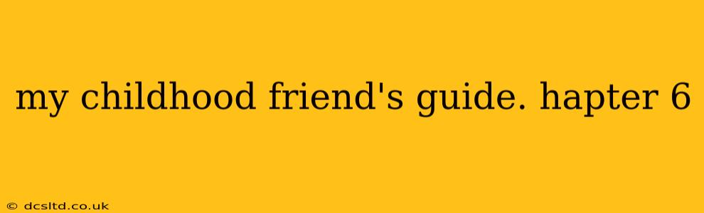 my childhood friend's guide. hapter 6