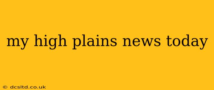 my high plains news today