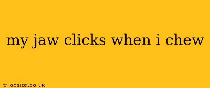 my jaw clicks when i chew