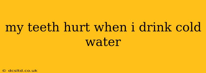 my teeth hurt when i drink cold water