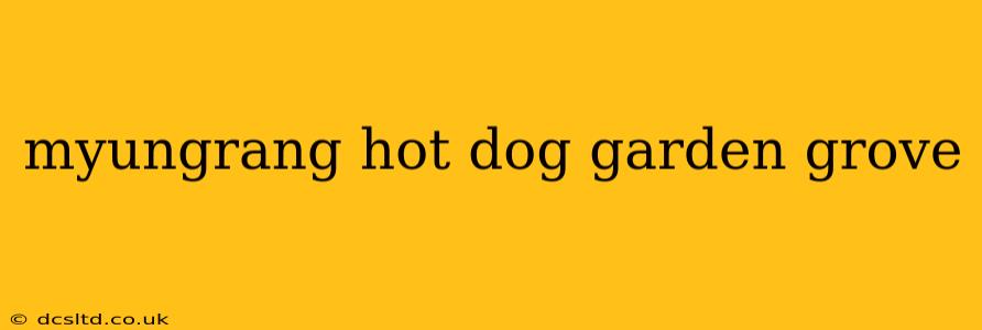 myungrang hot dog garden grove