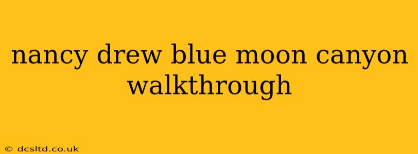 nancy drew blue moon canyon walkthrough