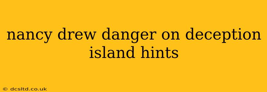 nancy drew danger on deception island hints