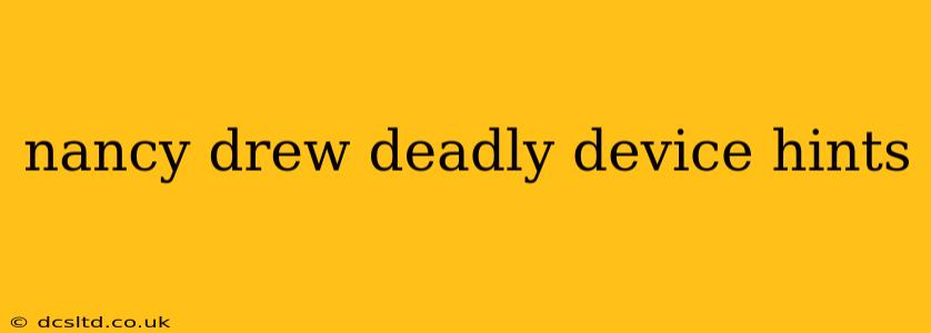 nancy drew deadly device hints