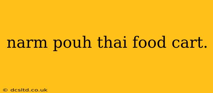 narm pouh thai food cart.