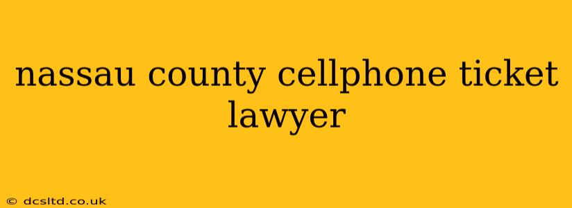 nassau county cellphone ticket lawyer