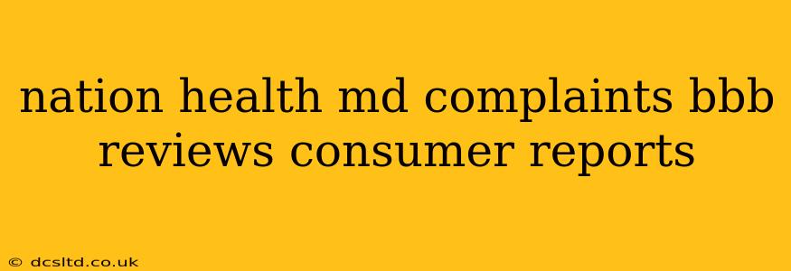 nation health md complaints bbb reviews consumer reports