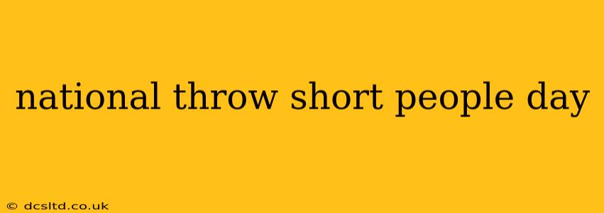 national throw short people day