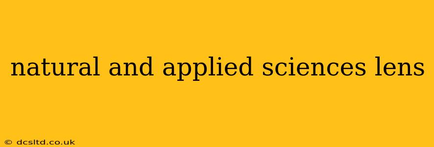 natural and applied sciences lens
