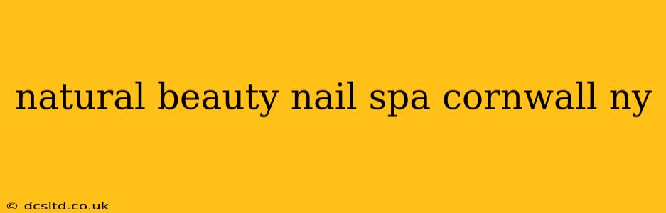 natural beauty nail spa cornwall ny