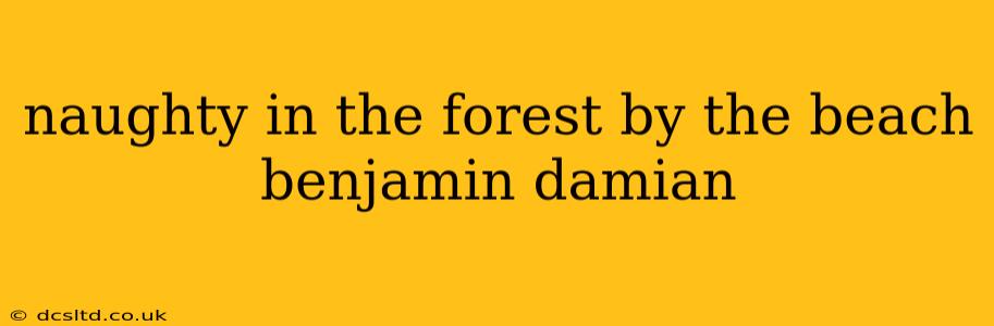 naughty in the forest by the beach benjamin damian