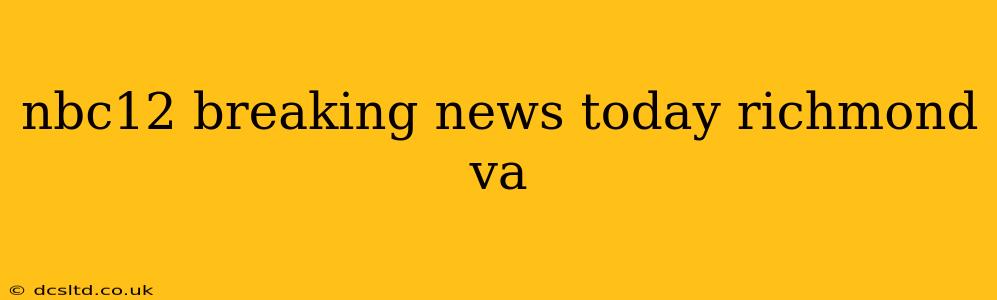 nbc12 breaking news today richmond va