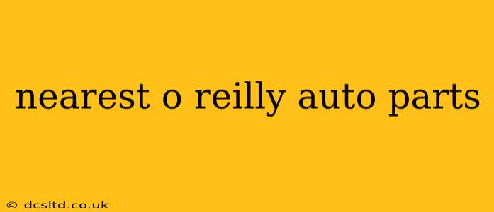 nearest o reilly auto parts
