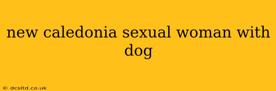 new caledonia sexual woman with dog new caledonia sexual woman with dog
