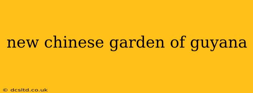 new chinese garden of guyana