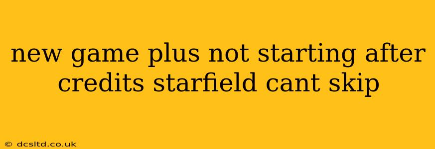 new game plus not starting after credits starfield cant skip