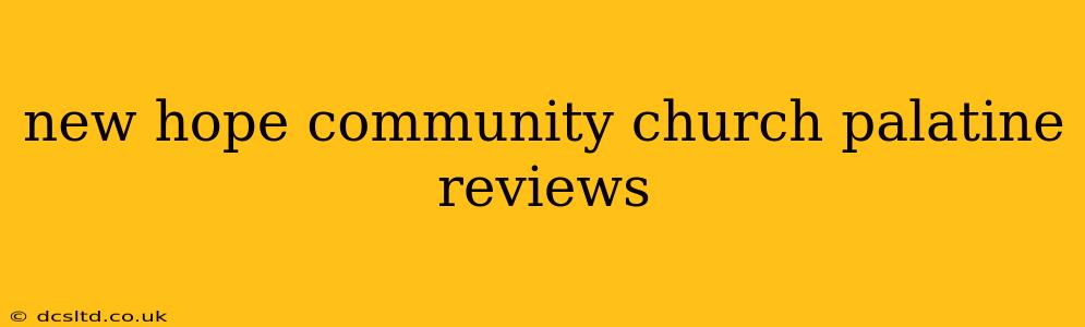 new hope community church palatine reviews