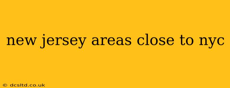 new jersey areas close to nyc