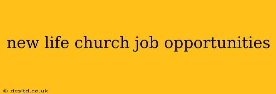 new life church job opportunities
