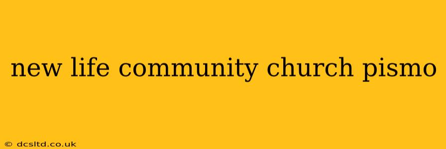 new life community church pismo