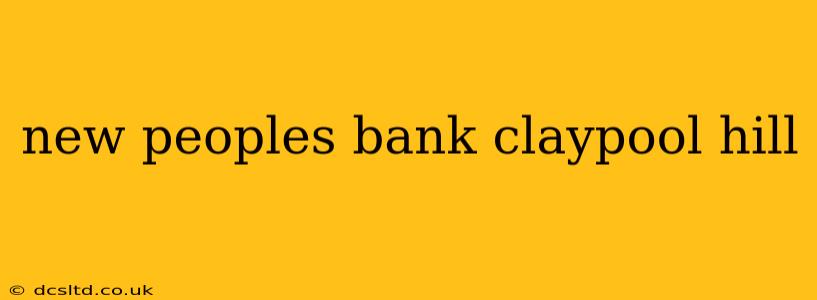 new peoples bank claypool hill