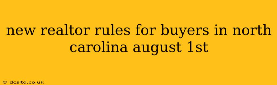new realtor rules for buyers in north carolina august 1st