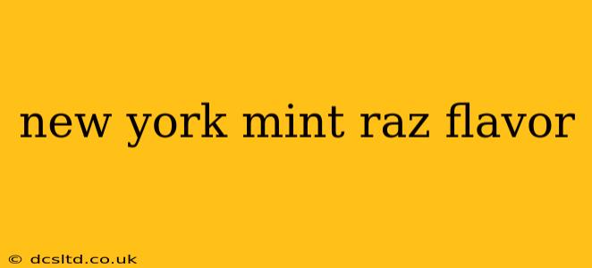 new york mint raz flavor