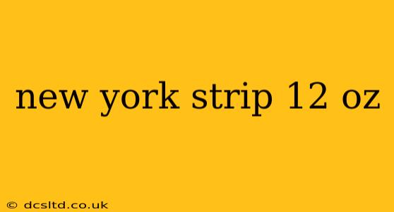 new york strip 12 oz