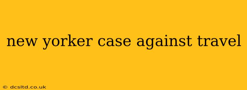 new yorker case against travel