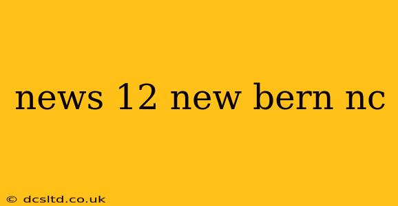 news 12 new bern nc