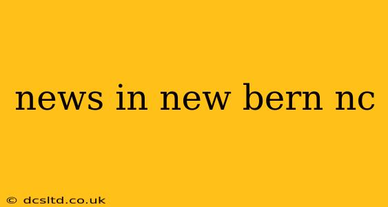 news in new bern nc