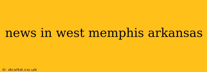 news in west memphis arkansas