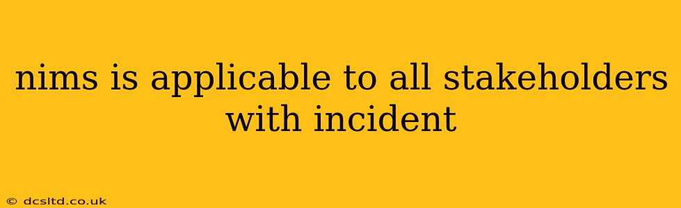 nims is applicable to all stakeholders with incident