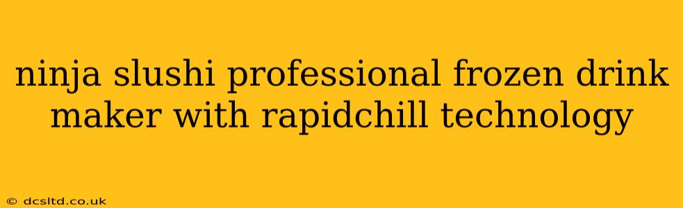 ninja slushi professional frozen drink maker with rapidchill technology